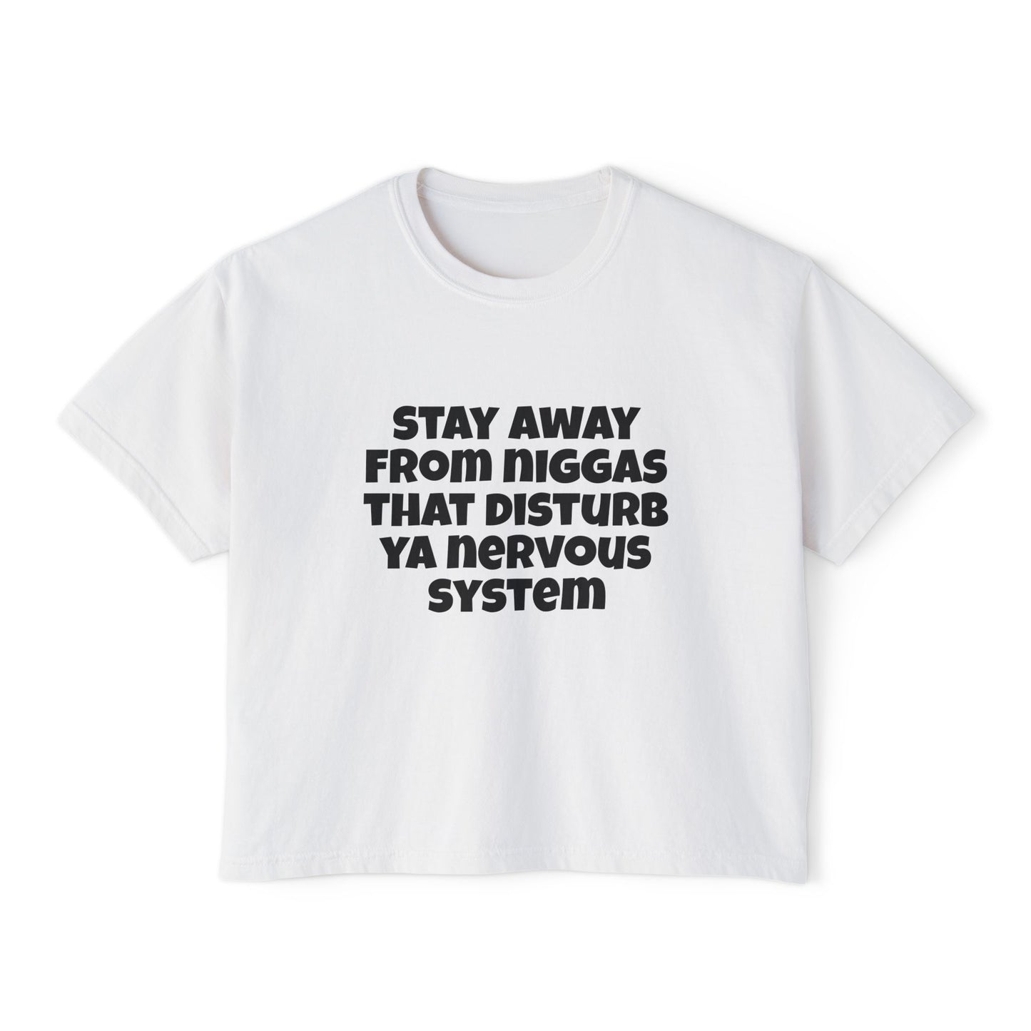 Boxy Tee — "Stay Away From Niggas That Disturb Ya Nervous System" Graphic Shirt
