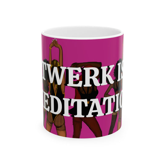 Twerk Is Meditation Mug —Feminine Dance Coffee Cup (11oz/15oz)