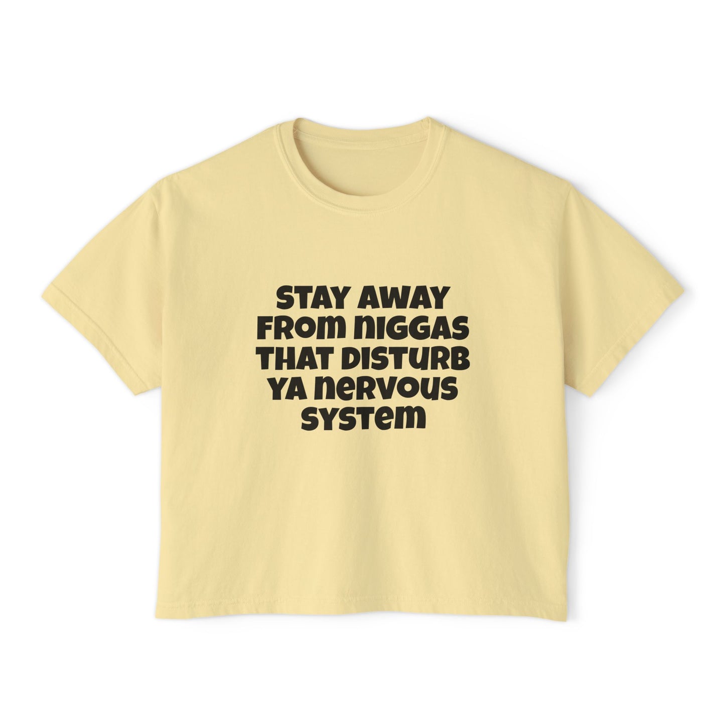 Boxy Tee — "Stay Away From Niggas That Disturb Ya Nervous System" Graphic Shirt