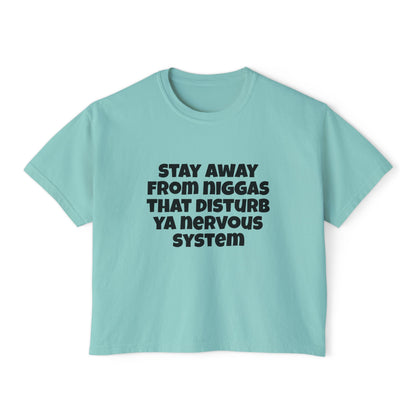 Boxy Tee — "Stay Away From Niggas That Disturb Ya Nervous System" Graphic Shirt