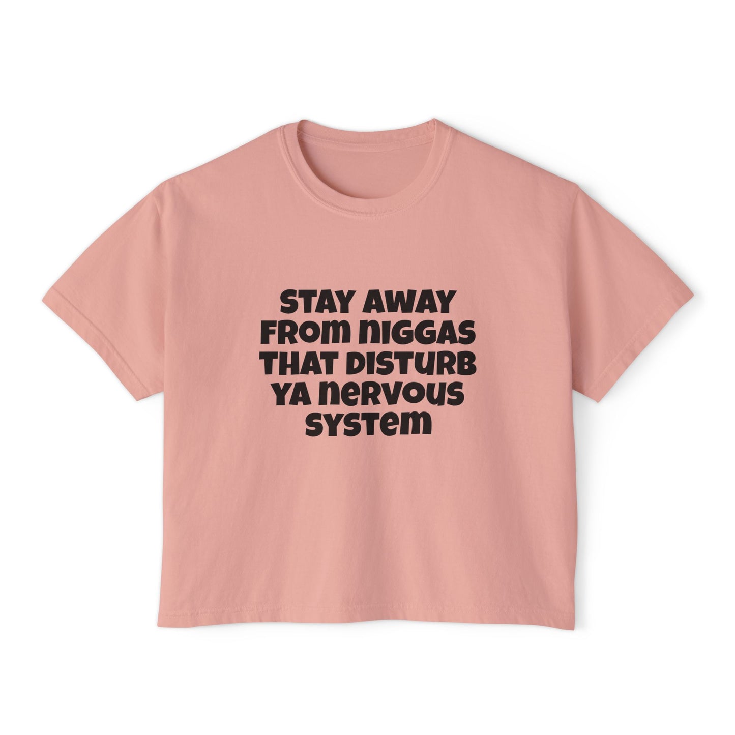 Boxy Tee — "Stay Away From Niggas That Disturb Ya Nervous System" Graphic Shirt