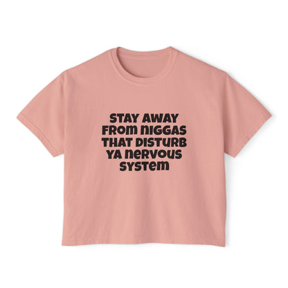 Boxy Tee — "Stay Away From Niggas That Disturb Ya Nervous System" Graphic Shirt